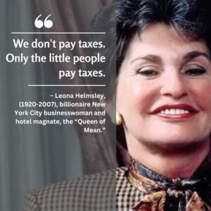 Leona Helmsley said only the little people pay taxes